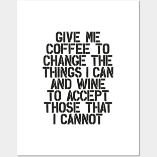 Give Me Coffee to Change The Things I Can and Wine to Accept Those That I Cannot in Black and White Posters and Art